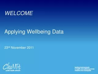 WELCOME Applying Wellbeing Data 23 rd November 2011