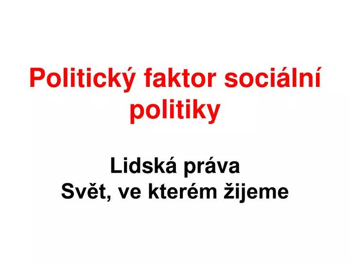 politick faktor soci ln politiky lidsk pr va sv t ve kter m ijeme