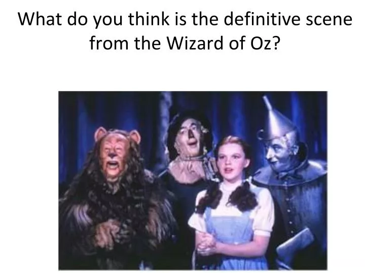 what do you think is the definitive scene from the wizard of oz