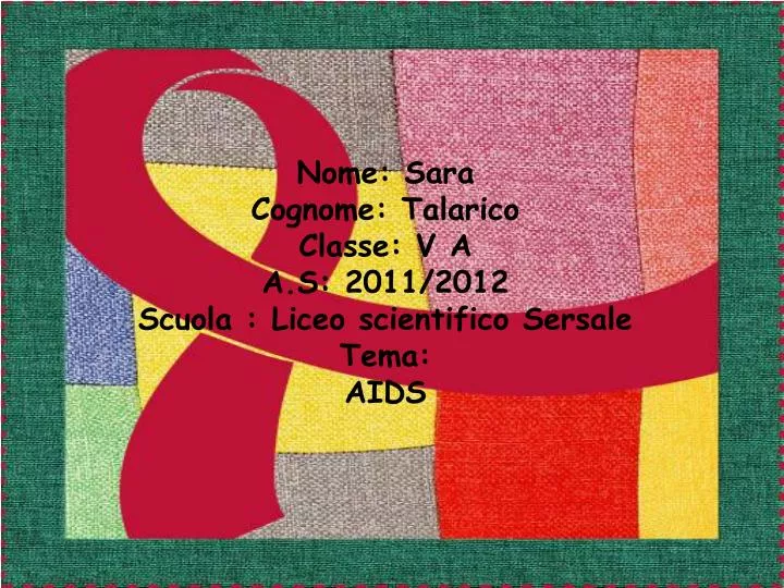 nome sara cognome talarico classe v a a s 2011 2012 scuola liceo scientifico sersale tema aids