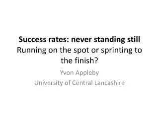 Success rates: never standing still Running on the spot or sprinting to the finish?