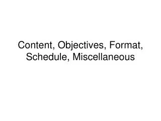 Content, Objectives, Format, Schedule, Miscellaneous