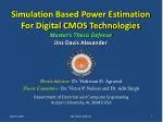 Simulation Based Power Estimation For Digital CMOS Technologies - slide 1