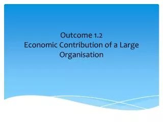 Outcome 1.2 Economic Contribution of a Large Organisation