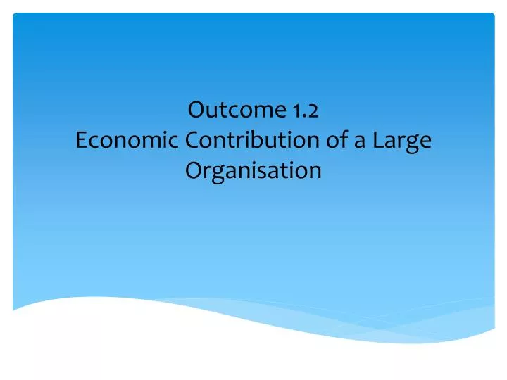 outcome 1 2 economic contribution of a large organisation