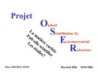 Projet O ptical S cintillation by E xtraterrestrial R efractors