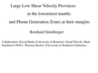 Large Low Shear Velocity Provinces in the lowermost mantle,