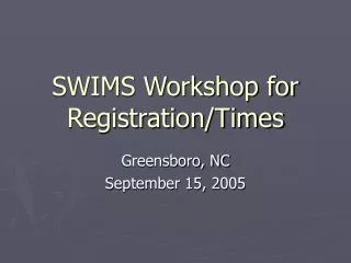 SWIMS Workshop for Registration/Times