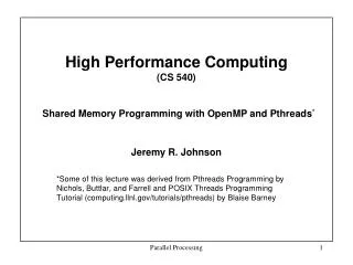 High Performance Computing (CS 540) Shared Memory Programming with OpenMP and Pthreads *