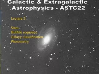 Galactic &amp; Extragalactic Astrophysics - ASTC22