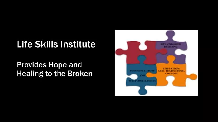 life skills institute provides hope and healing to the broken