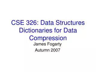 CSE 326: Data Structures Dictionaries for Data Compression