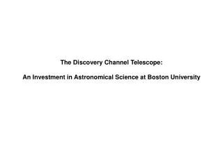 The Discovery Channel Telescope: An Investment in Astronomical Science at Boston University