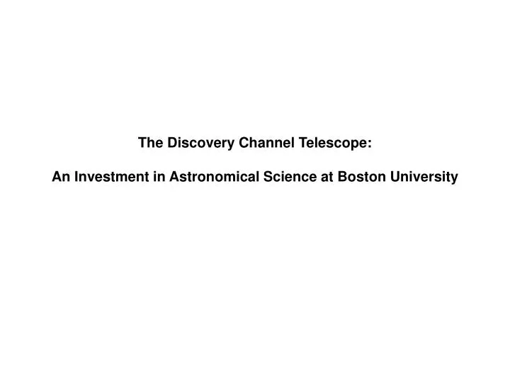 the discovery channel telescope an investment in astronomical science at boston university