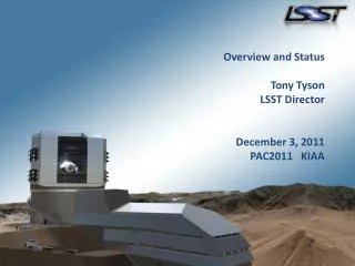 Overview and Status Tony Tyson LSST Director December 3, 2011 PAC2011 KIAA