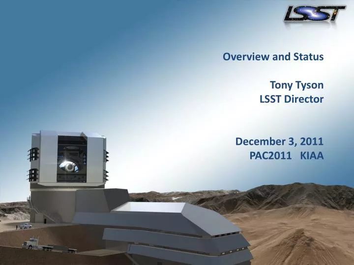 overview and status tony tyson lsst director december 3 2011 pac2011 kiaa