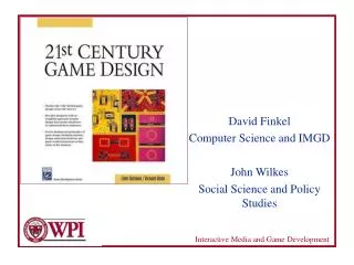 David Finkel Computer Science and IMGD John Wilkes Social Science and Policy Studies