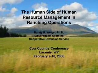The Human Side of Human Resource Management in Ranching Operations Randy R. Weigel, Ph.D.