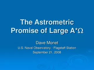 The Astrometric Promise of Large A* ?
