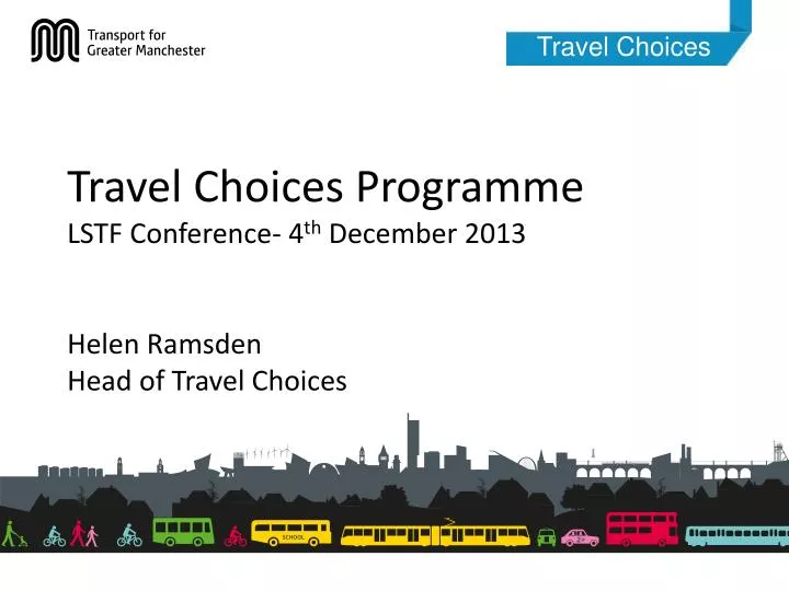 travel choices programme lstf conference 4 th december 2013 helen ramsden head of travel choices