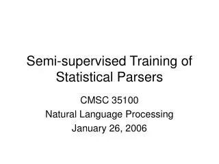 Semi-supervised Training of Statistical Parsers