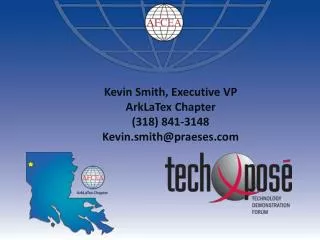 Kevin Smith, Executive VP ArkLaTex Chapter (318) 841-3148 Kevin.smith@praeses