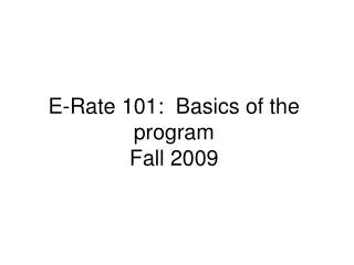 E-Rate 101: Basics of the program Fall 2009