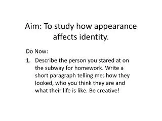 Aim: To study how appearance affects identity.