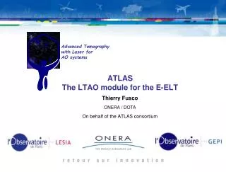 ATLAS The LTAO module for the E-ELT Thierry Fusco ONERA / DOTA On behalf of the ATLAS consortium