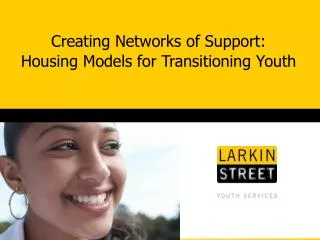 Creating Networks of Support: Housing Models for Transitioning Youth