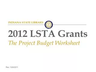 INDIANA STATE LIBRARY 2012 LSTA Grants The Project Budget Worksheet