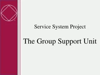 Service System Project The Group Support Unit