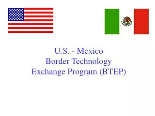 U.S. - Mexico Border Technology Exchange Program (BTEP)