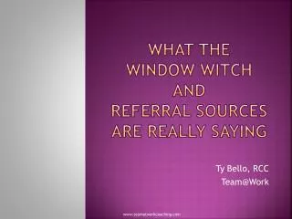 What the Window Witch and Referral Sources are Really Saying
