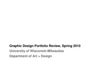 Graphic Design Portfolio Review, Spring 2010 University of Wisconsin-Milwaukee