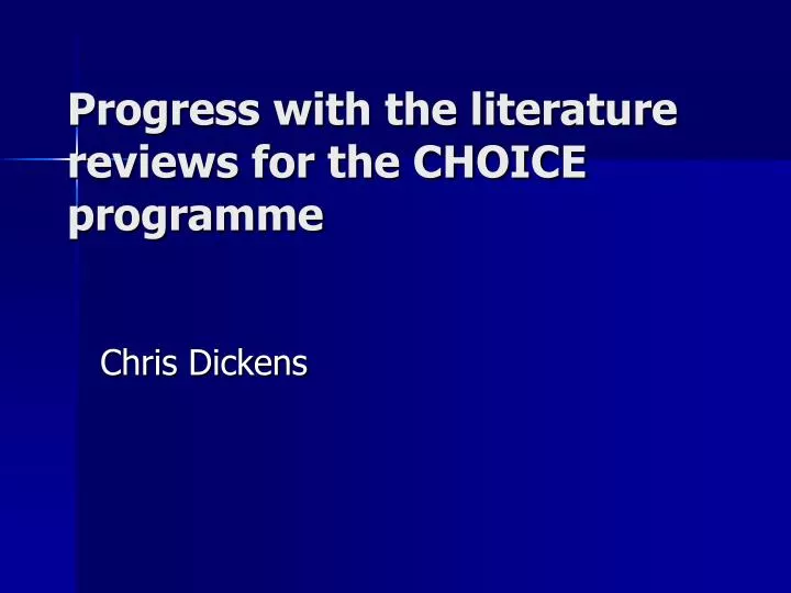 progress with the literature reviews for the choice programme