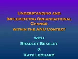 Understanding and Implementing Organisational Change within the ANU Context with