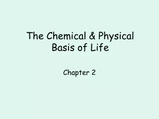 The Chemical &amp; Physical Basis of Life