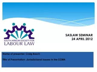 Name of presenter: Craig Bosch Title of Presentation : Jurisdictional issues in the CCMA