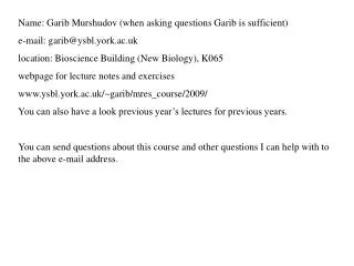 Name: Garib Murshudov (when asking questions Garib is sufficient) e-mail: garib@ysbl.york.ac.uk