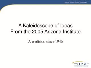 A Kaleidoscope of Ideas From the 2005 Arizona Institute