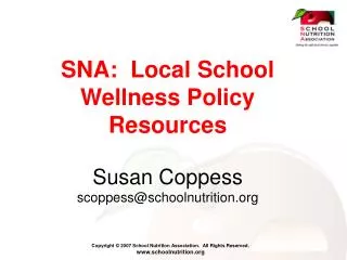 SNA: Local School Wellness Policy Resources Susan Coppess scoppess@schoolnutrition