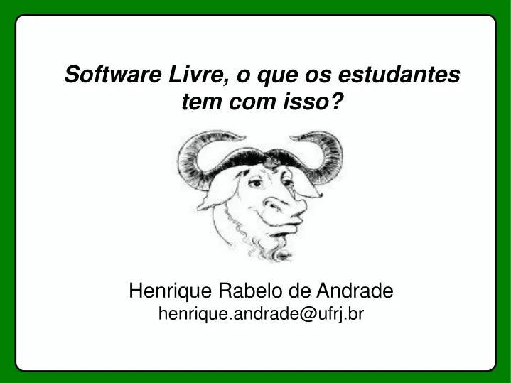 software livre o que os estudantes tem com isso henrique rabelo de andrade henrique andrade@ufrj br
