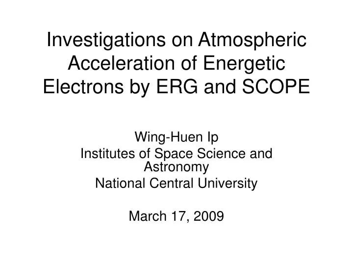 investigations on atmospheric acceleration of energetic electrons by erg and scope