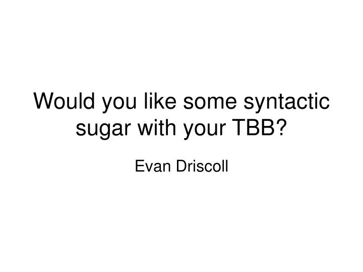 would you like some syntactic sugar with your tbb