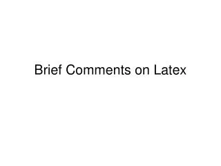 Brief Comments on Latex
