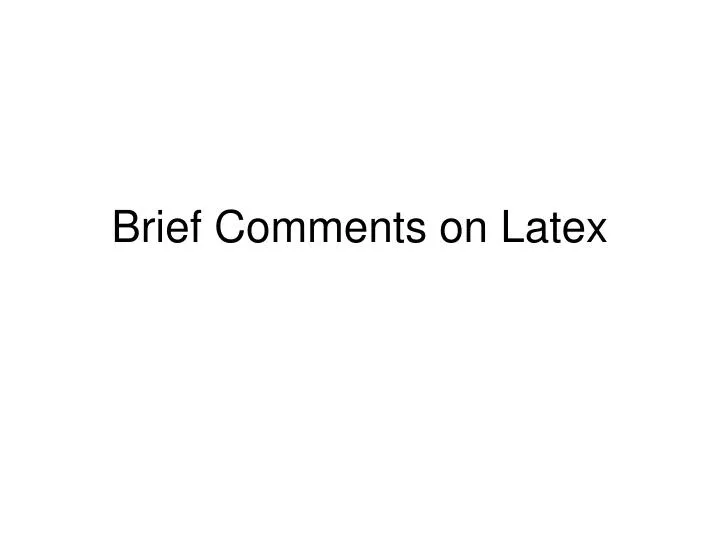 brief comments on latex