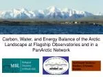 Carbon, Water, and Energy Balance in Arctic Landscapes: Insights from Flagship Observatories - slide 1