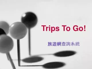 trips to go
