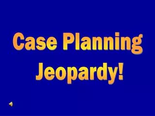 Case Planning Jeopardy!